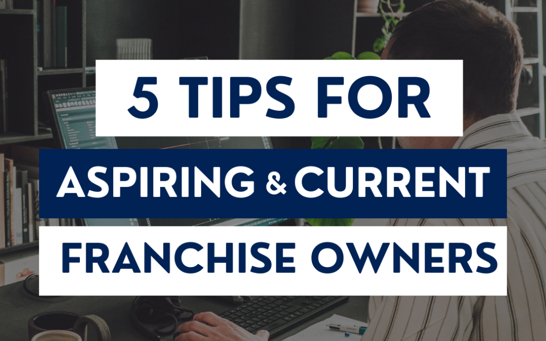 5 Tips for Aspiring & Current Franchise Owners